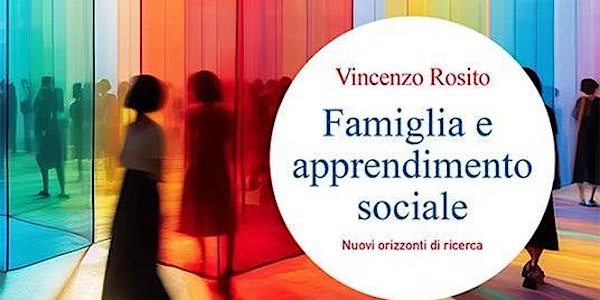 Presentazione del libro “Famiglia e apprendimento sociale” di Vincenzo Rosito (diretta online il 30 maggio)